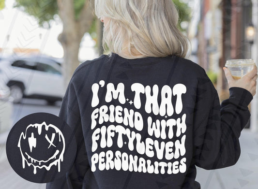 I'm that friend with fiftyleven personalities Sublimation or DTF Transfers