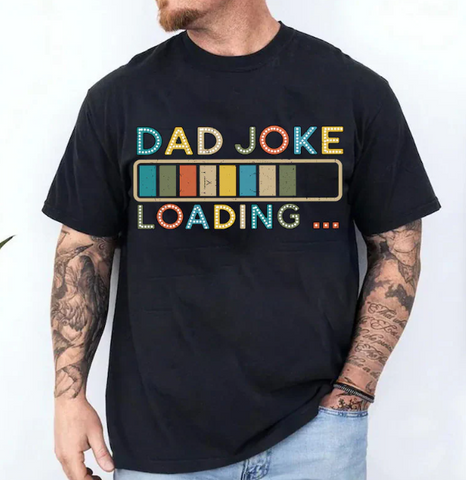 Dad Joke Loading, Sublimation or DTF Transfer