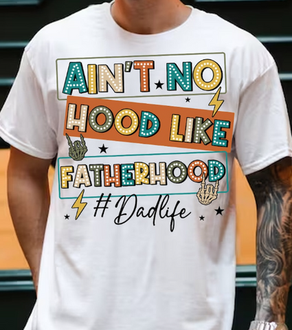 Ain't no hood like fatherhood Sublimation or DTF Transfer
