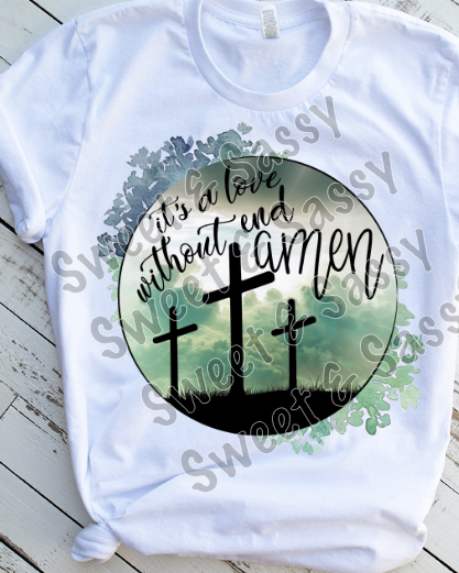 It's a love without end Amen, Sublimation Transfer