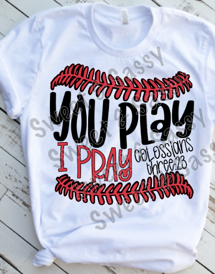 You play I pray, Sublimation Transfer