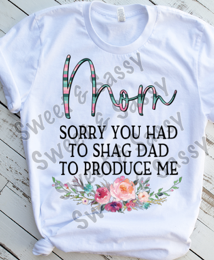 Mom sorry you had to shag dad Sublimation Transfer