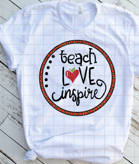 Teach love inspire,  Back to School, Sublimation Transfers