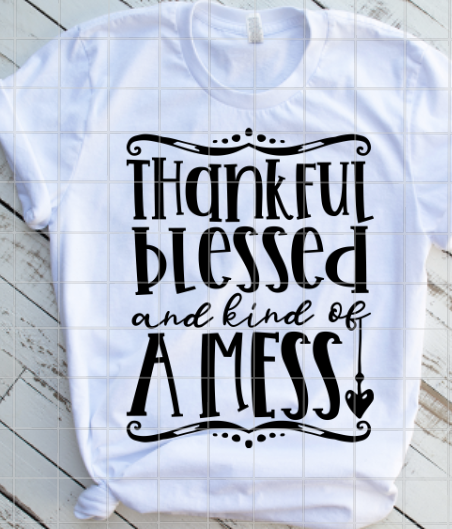 Thankful Blessed and kind of a mess Sublimation Transfer