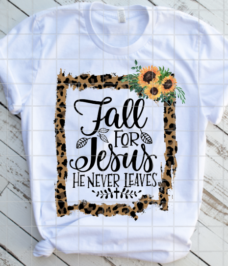 Fall for Jesus He never leaves Sublimation Transfer