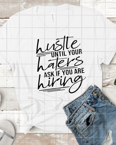 Hustle Until Your Haters Sublimation Transfer