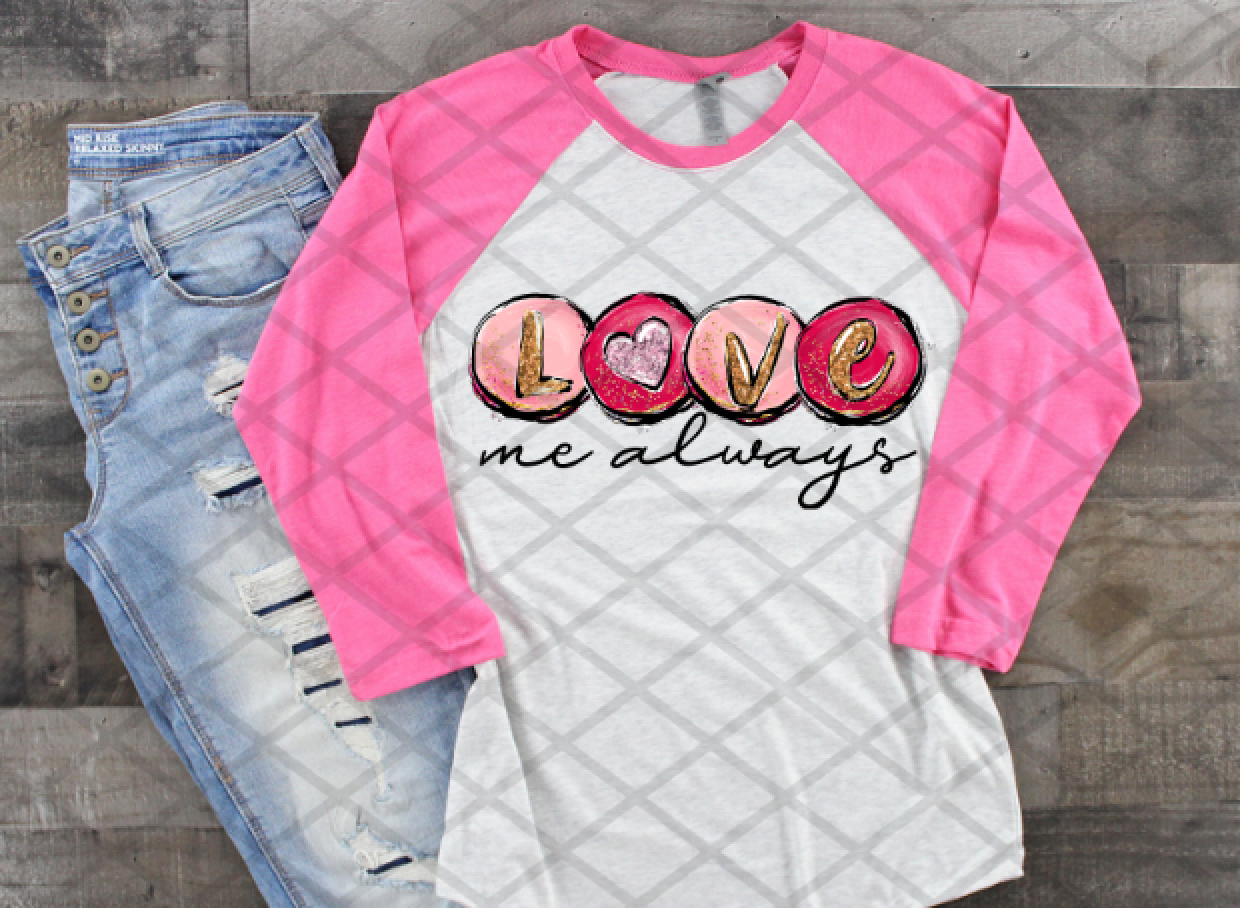 Love Me Always, Valentine's Day, Ready to press,  Sublimation Transfer