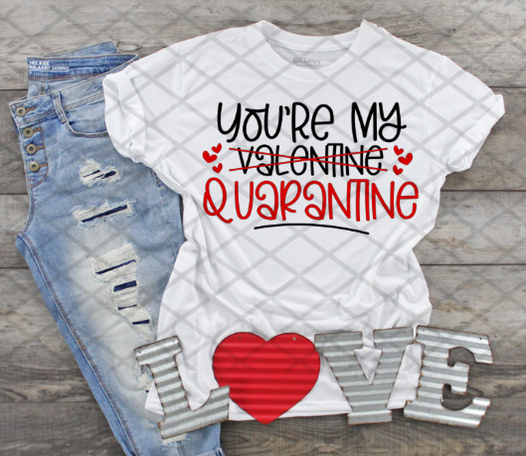 You're My Quarantine, Valentine's Day, Ready to press, Sublimation Transfer