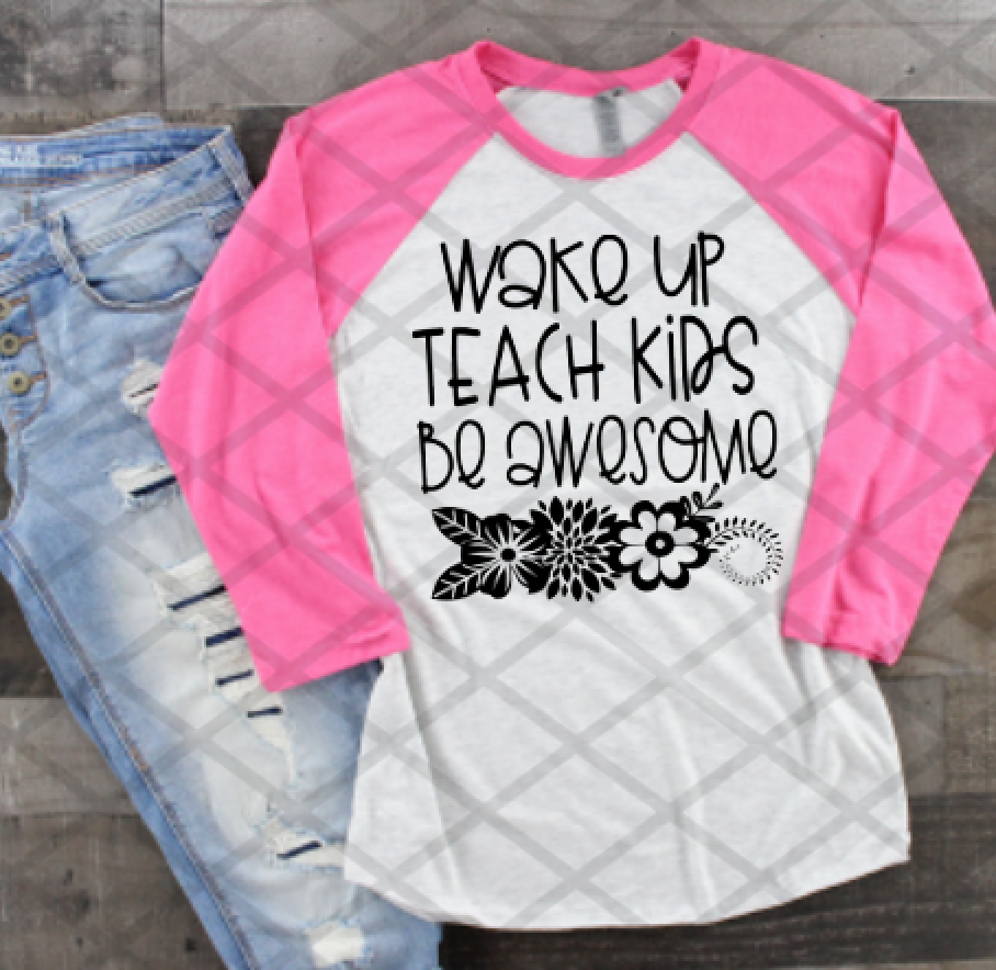 Wake Up Teach Kids Be Awesome, Teacher Sublimation Transfer