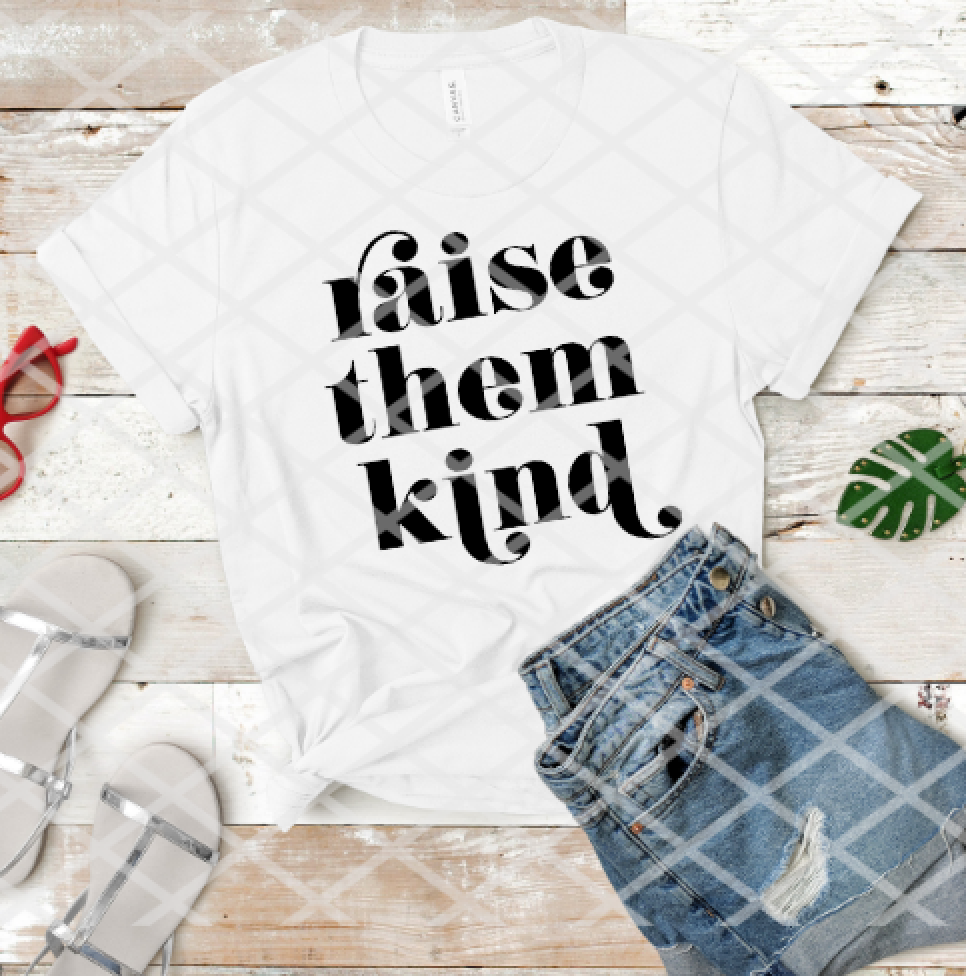 Raise them Kind, Sublimation Transfer