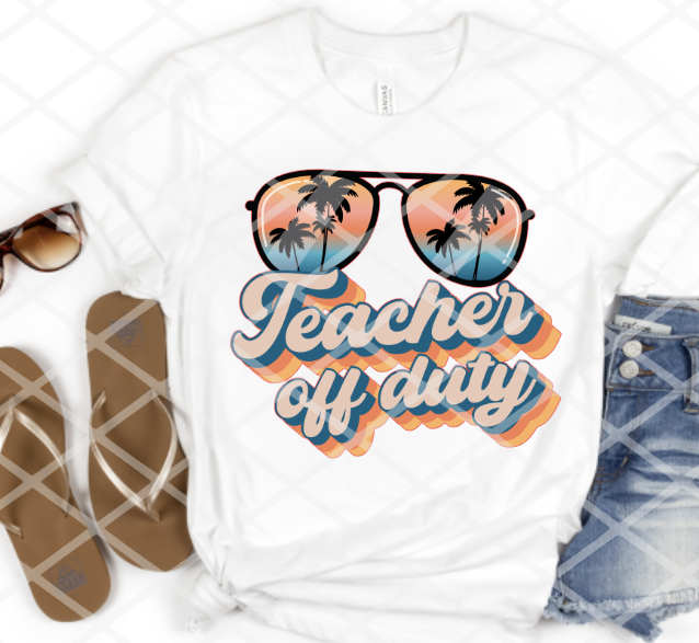 Teacher off Duty, Sublimation Transfer, Ready to Press Transfer