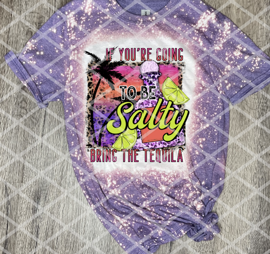 If you're going to be salty bring the tequila, Sublimation Transfer, Ready to Press Transfer