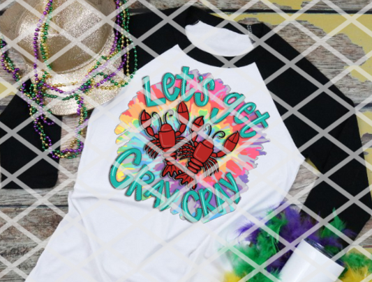 Let's Get Cray Cray, Tie Dye, Mardi Gras, Ready to press, Sublimation Transfers