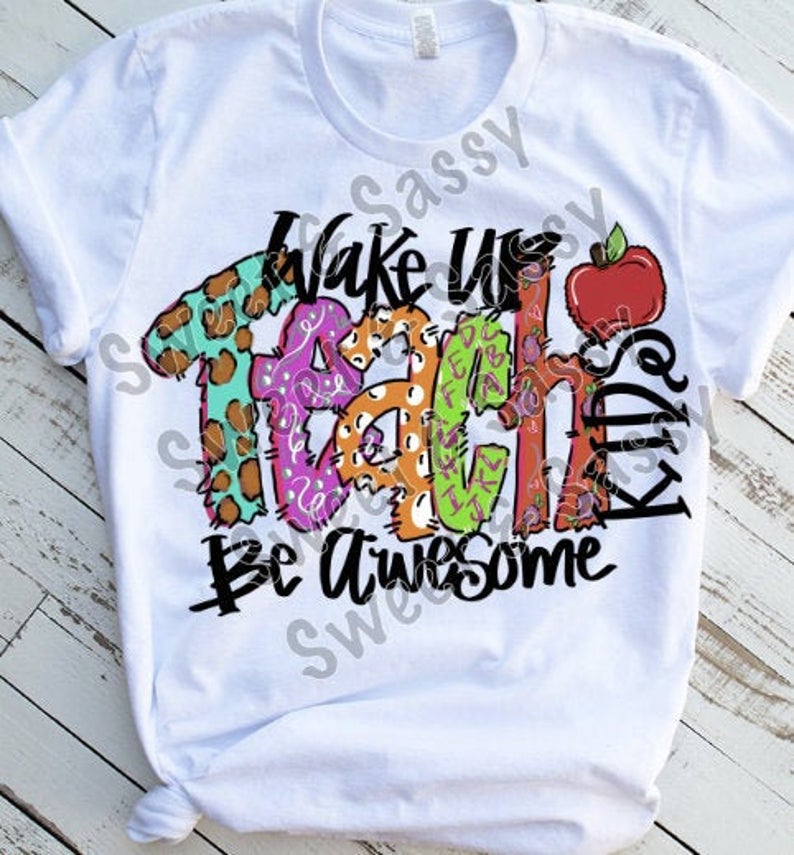 Wake Up Teach Kids Be Awesome Sublimation Transfers