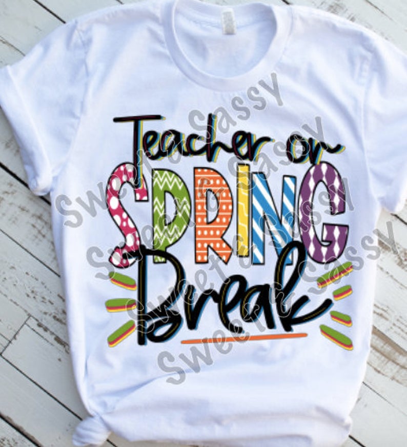 Teacher on Spring Break Sublimation Transfer