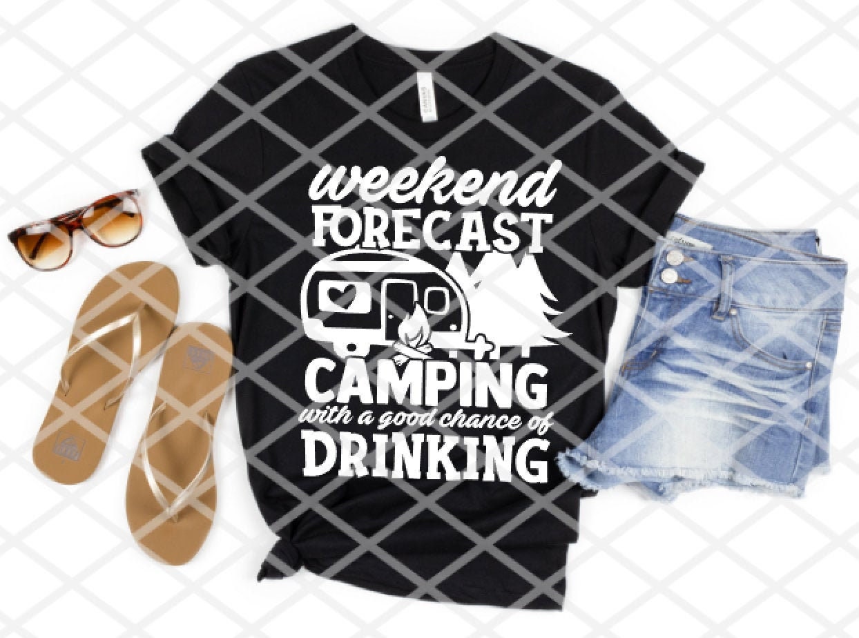 Weekend Forecast Camping with a good chance of Drinking, Screen print Transfer, Ready to heat press